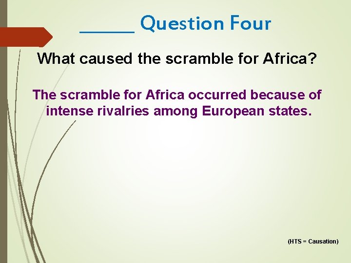 ______ Question Four What caused the scramble for Africa? The scramble for Africa occurred