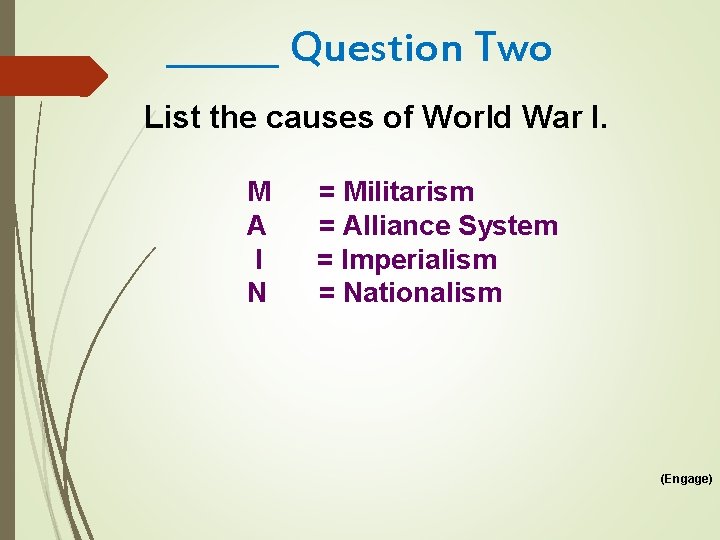 ______ Question Two List the causes of World War I. M A I N