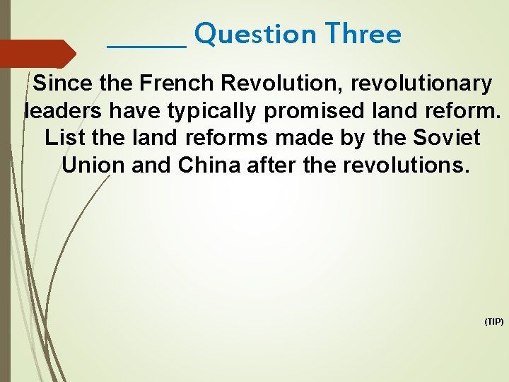 ______ Question Three Since the French Revolution, revolutionary leaders have typically promised land reform.