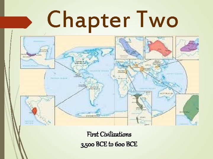 Chapter Two First Civilizations 3, 500 BCE to 600 BCE 