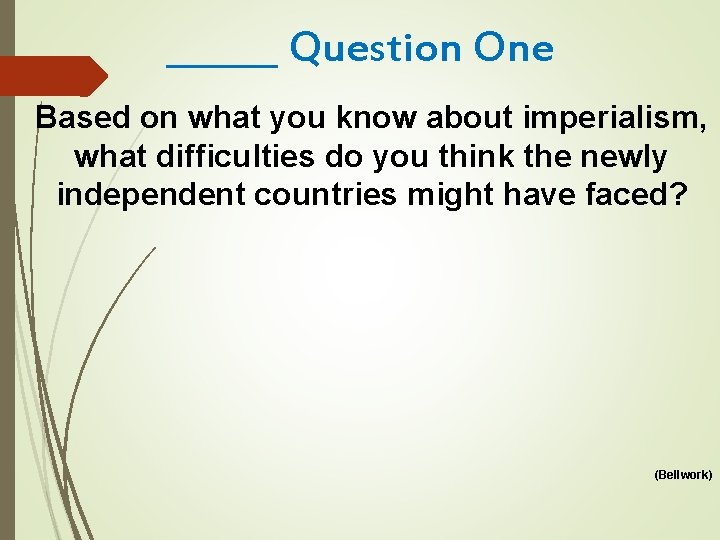 ______ Question One Based on what you know about imperialism, what difficulties do you