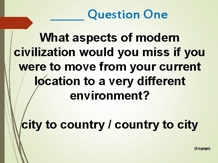 ______ Question One What aspects of modern civilization would you miss if you were