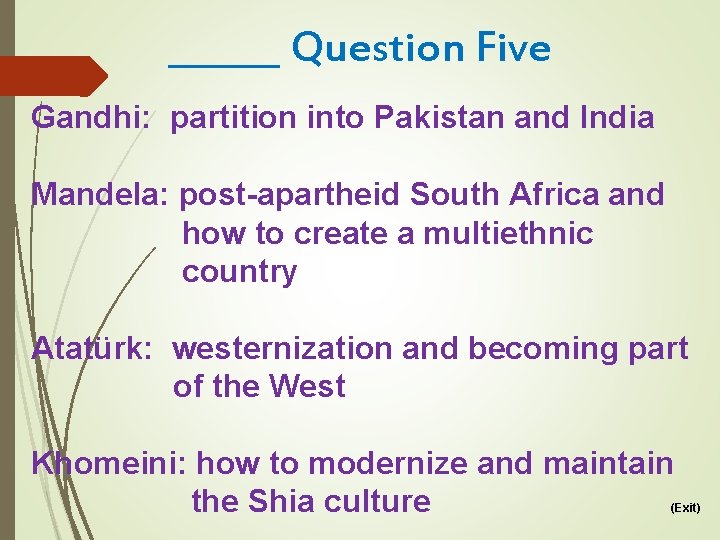 ______ Question Five Gandhi: partition into Pakistan and India Mandela: post-apartheid South Africa and