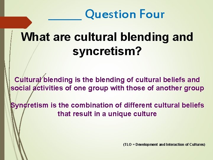 ______ Question Four What are cultural blending and syncretism? Cultural blending is the blending