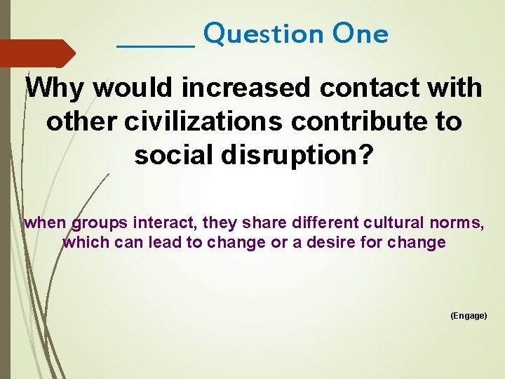 ______ Question One Why would increased contact with other civilizations contribute to social disruption?