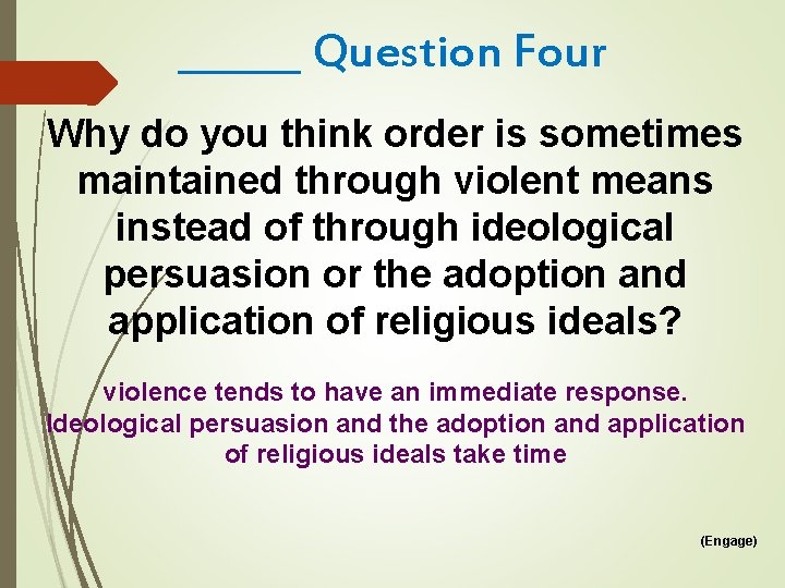 ______ Question Four Why do you think order is sometimes maintained through violent means