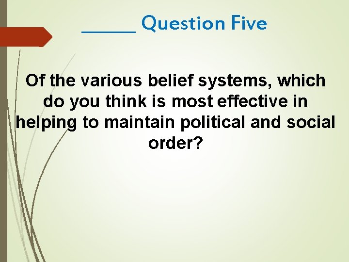 ______ Question Five Of the various belief systems, which do you think is most