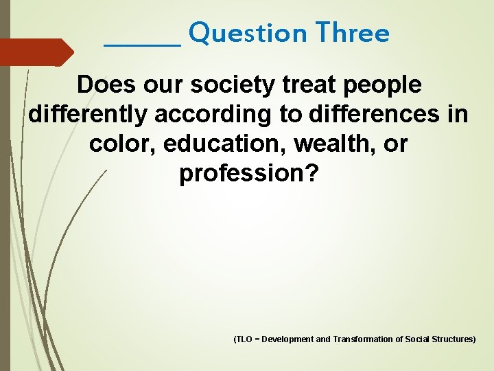 ______ Question Three Does our society treat people differently according to differences in color,