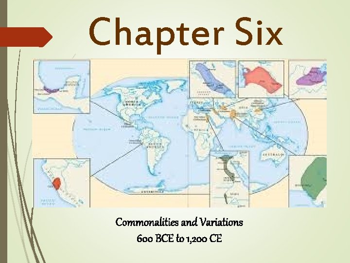 Chapter Six Commonalities and Variations 600 BCE to 1, 200 CE 