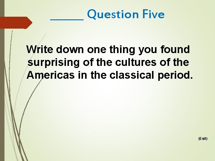 ______ Question Five Write down one thing you found surprising of the cultures of