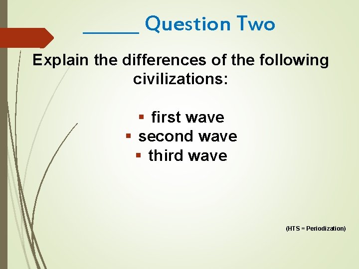 ______ Question Two Explain the differences of the following civilizations: § first wave §