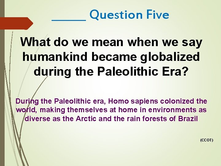 ______ Question Five What do we mean when we say humankind became globalized during