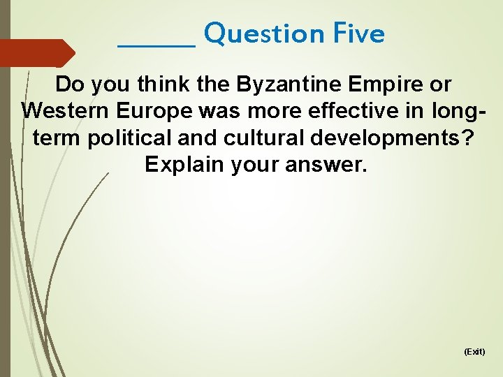 ______ Question Five Do you think the Byzantine Empire or Western Europe was more