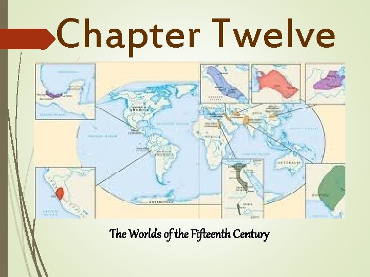 Chapter Twelve The Worlds of the Fifteenth Century 