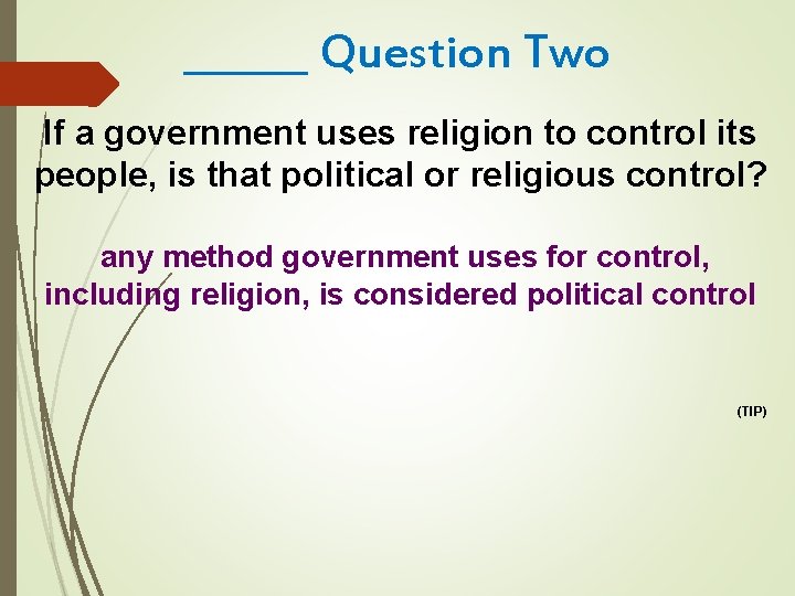 ______ Question Two If a government uses religion to control its people, is that