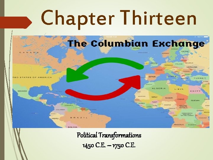 Chapter Thirteen Political Transformations 1450 C. E. – 1750 C. E. 