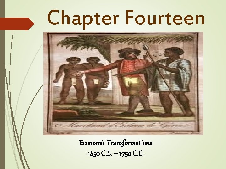 Chapter Fourteen Economic Transformations 1450 C. E. – 1750 C. E. 