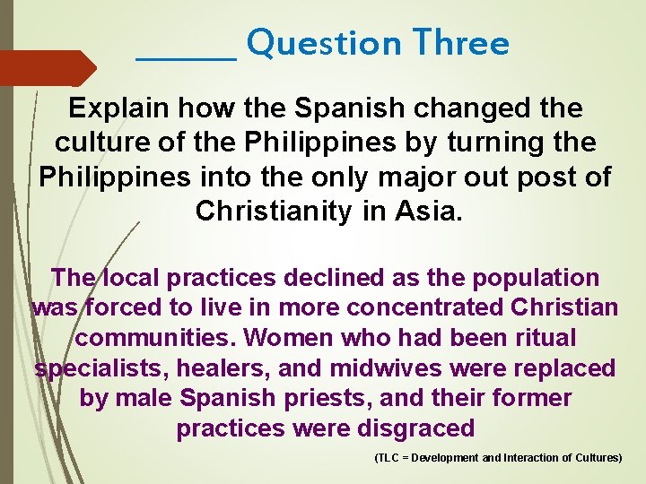 ______ Question Three Explain how the Spanish changed the culture of the Philippines by