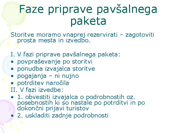 Faze priprave pavšalnega paketa Storitve moramo vnaprej rezervirati – zagotoviti prosta mesta in izvedbo.