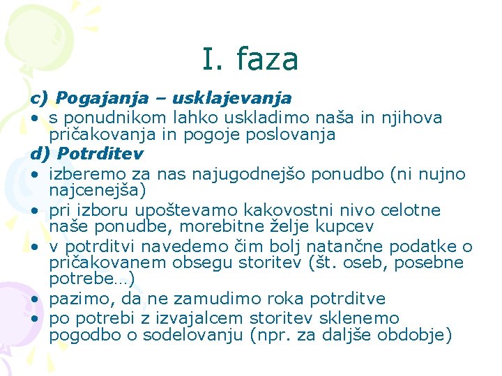 I. faza c) Pogajanja – usklajevanja • s ponudnikom lahko uskladimo naša in njihova