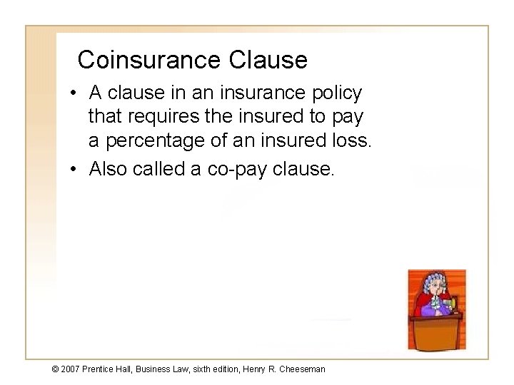 Coinsurance Clause • A clause in an insurance policy that requires the insured to