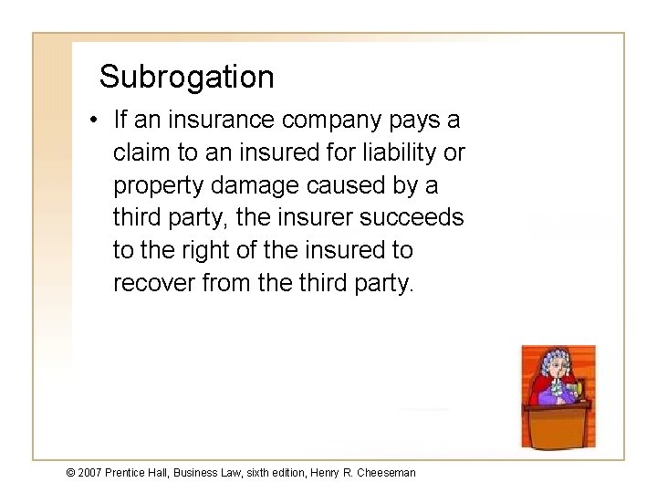 Subrogation • If an insurance company pays a claim to an insured for liability