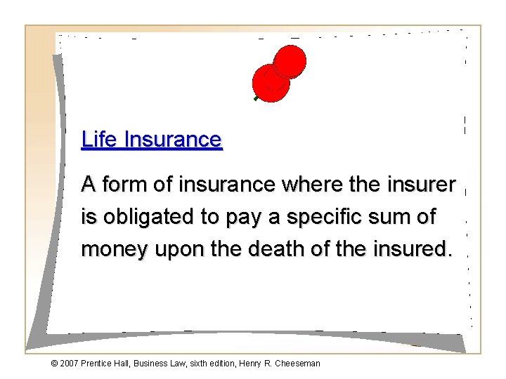 Life Insurance A form of insurance where the insurer is obligated to pay a