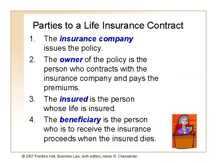 Parties to a Life Insurance Contract 1. The insurance company issues the policy. 2.