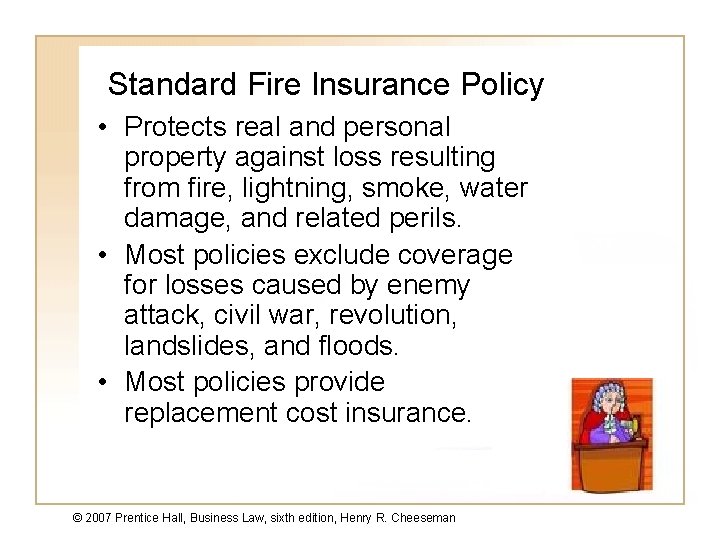 Standard Fire Insurance Policy • Protects real and personal property against loss resulting from