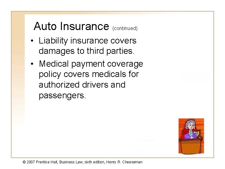 Auto Insurance (continued) • Liability insurance covers damages to third parties. • Medical payment