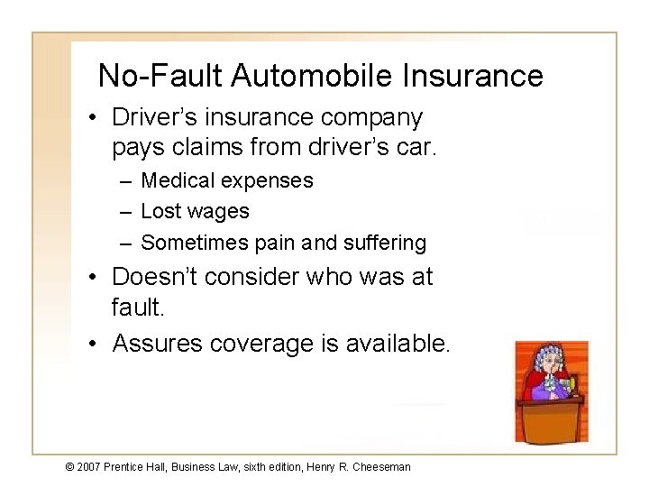 No-Fault Automobile Insurance • Driver’s insurance company pays claims from driver’s car. – Medical