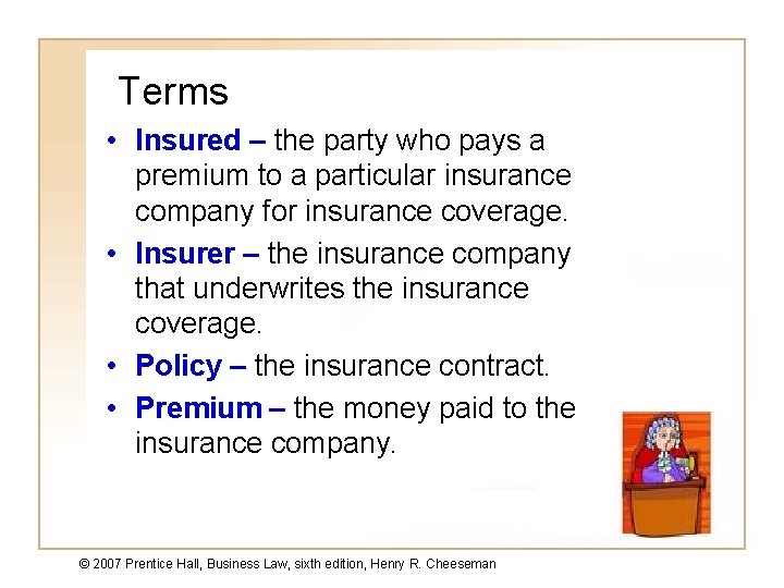 Terms • Insured – the party who pays a premium to a particular insurance