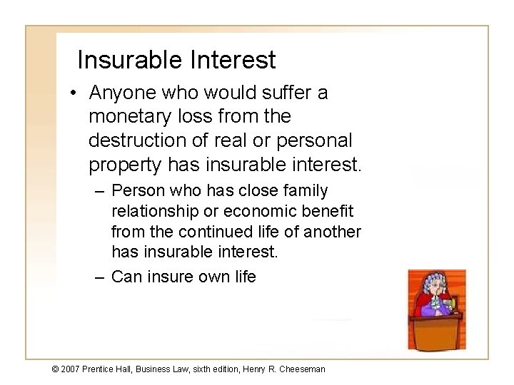 Insurable Interest • Anyone who would suffer a monetary loss from the destruction of