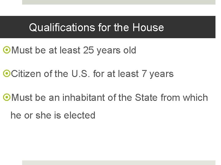 Qualifications for the House Must be at least 25 years old Citizen of the