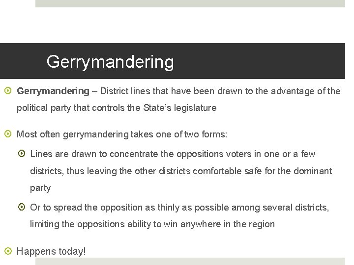 Gerrymandering – District lines that have been drawn to the advantage of the political