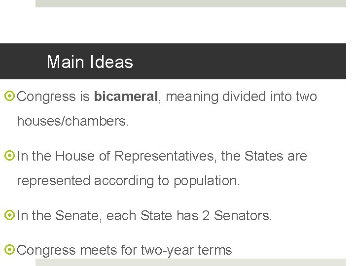 Main Ideas Congress is bicameral, meaning divided into two houses/chambers. In the House of