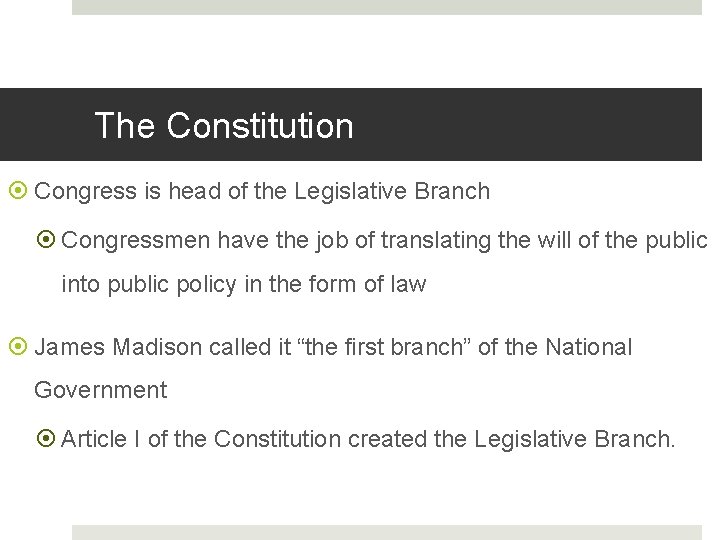 The Constitution Congress is head of the Legislative Branch Congressmen have the job of