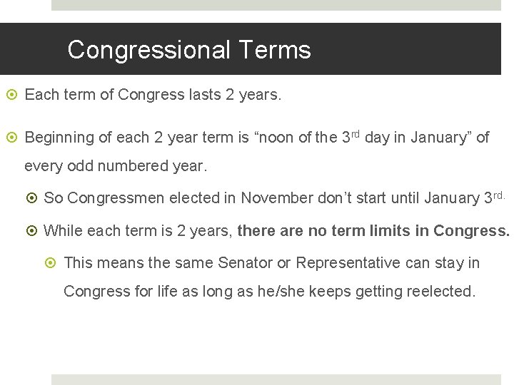 Congressional Terms Each term of Congress lasts 2 years. Beginning of each 2 year