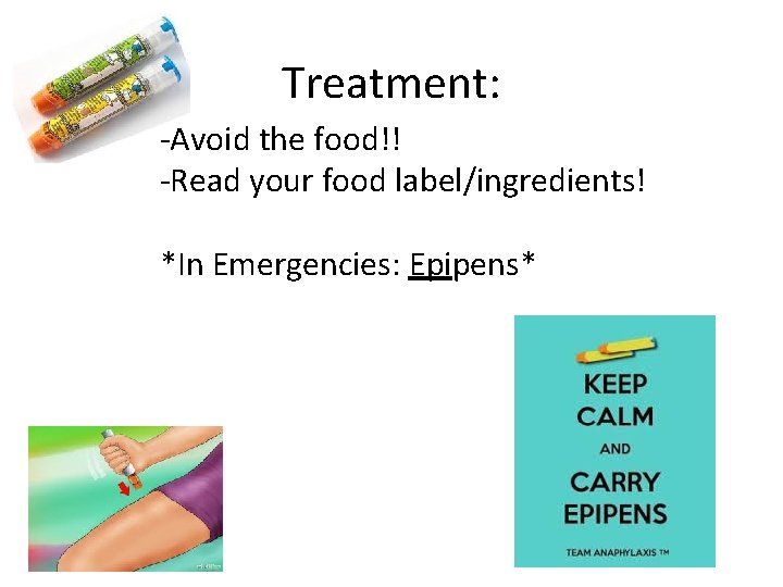 Treatment: -Avoid the food!! -Read your food label/ingredients! *In Emergencies: Epipens* 