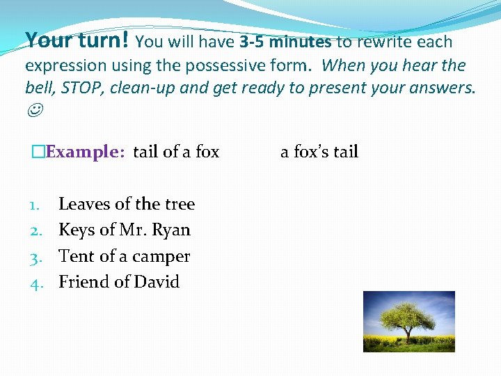 Your turn! You will have 3 -5 minutes to rewrite each expression using the