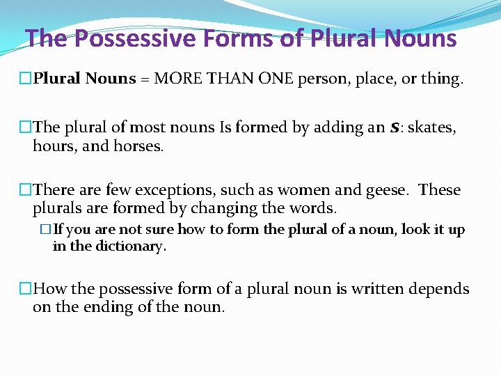 The Possessive Forms of Plural Nouns �Plural Nouns = MORE THAN ONE person, place,