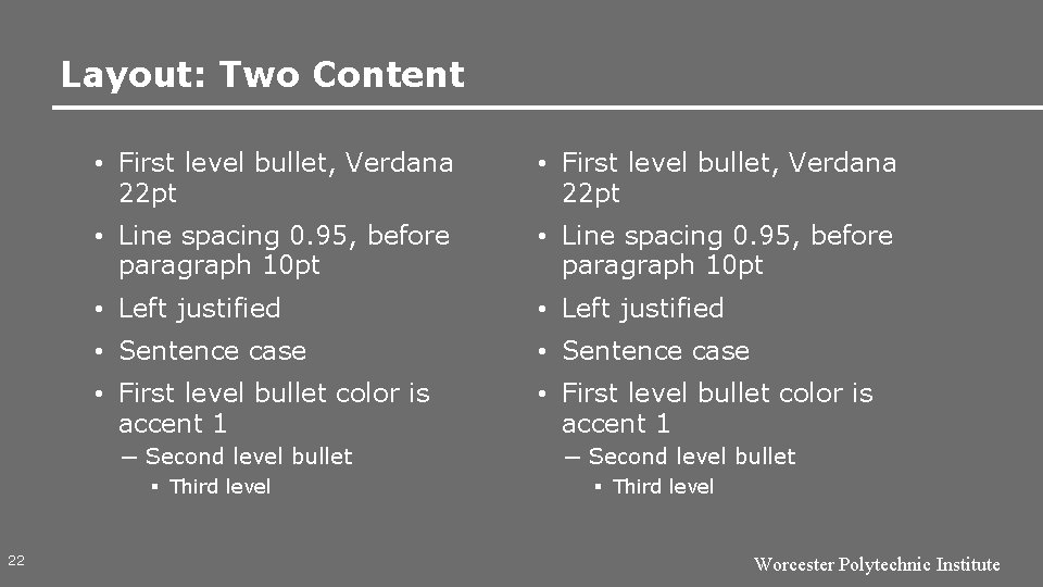 Layout: Two Content • First level bullet, Verdana 22 pt • Line spacing 0.