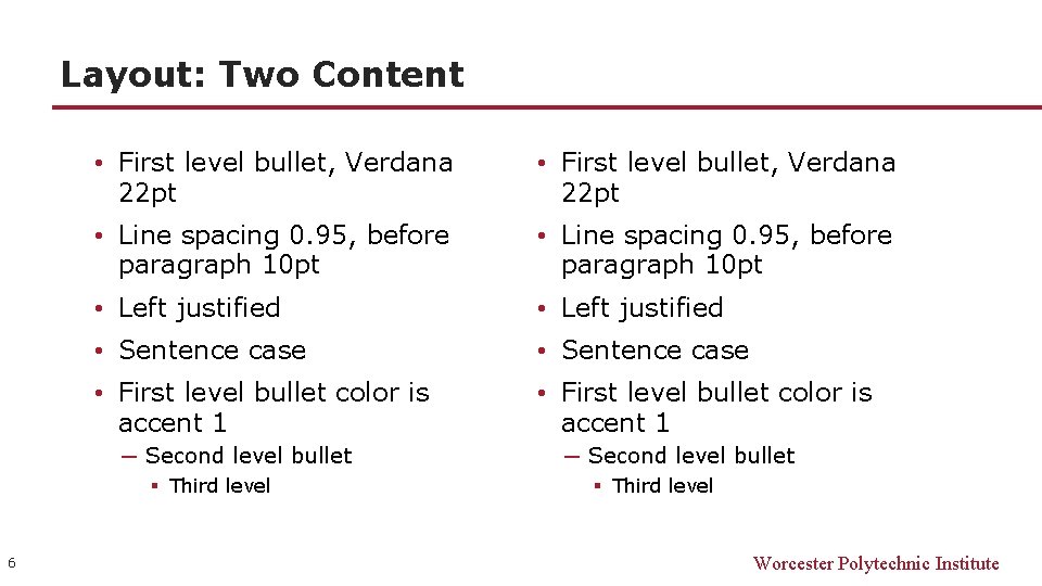 Layout: Two Content • First level bullet, Verdana 22 pt • Line spacing 0.