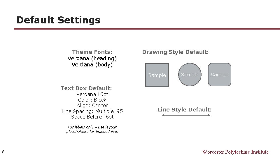 Default Settings Theme Fonts: Verdana (heading) Verdana (body) Drawing Style Default: Sample Text Box