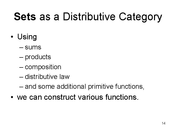 Sets as a Distributive Category • Using – sums – products – composition –