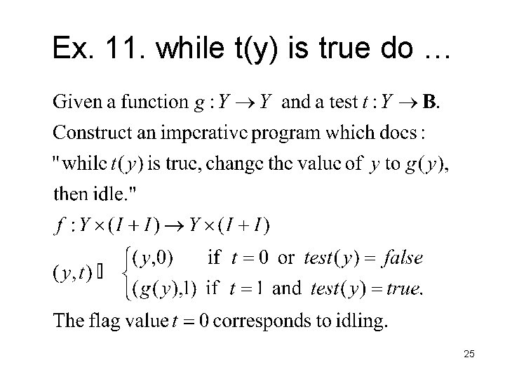 Ex. 11. while t(y) is true do … 25 