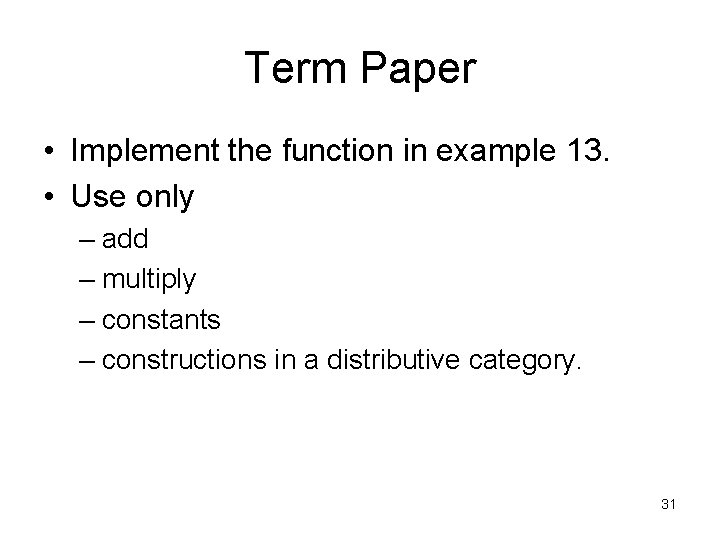 Term Paper • Implement the function in example 13. • Use only – add