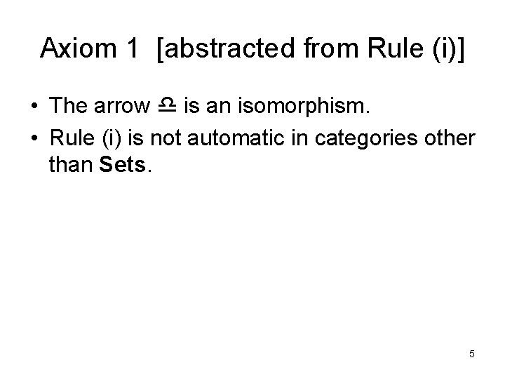 Axiom 1 [abstracted from Rule (i)] • The arrow d is an isomorphism. •