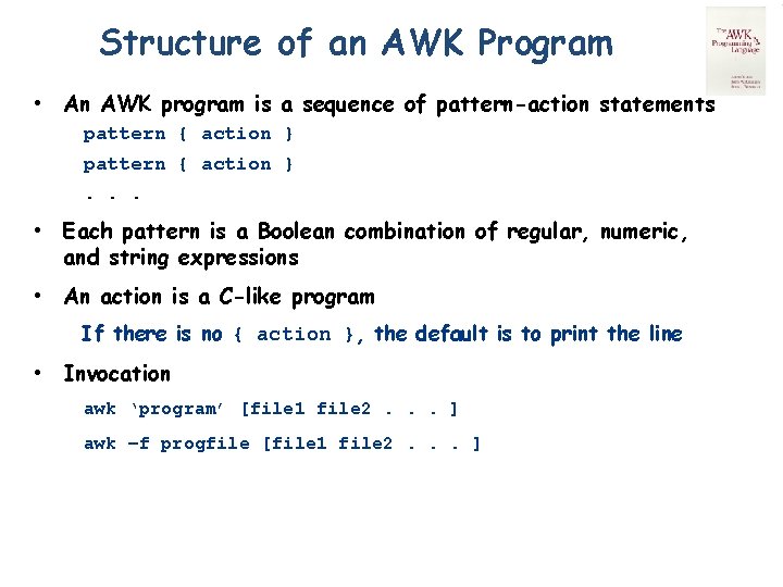 Structure of an AWK Program • An AWK program is a sequence of pattern-action