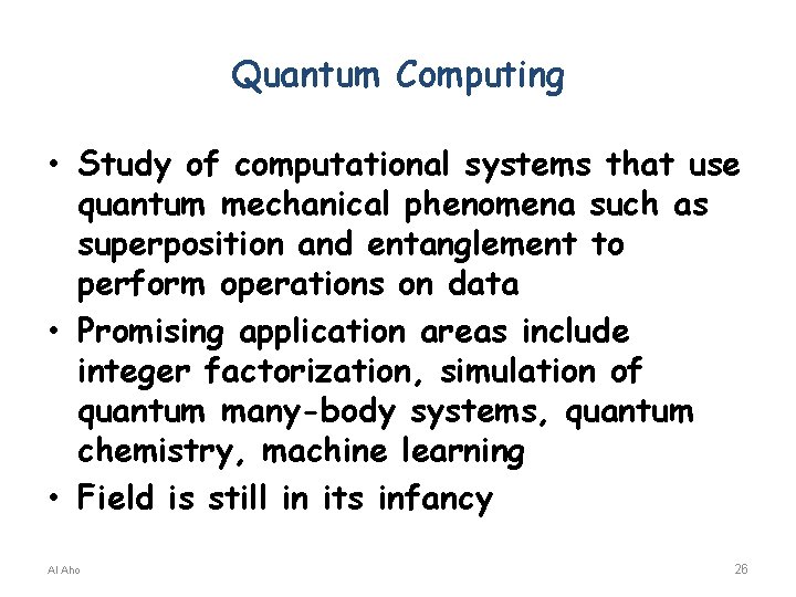 Quantum Computing • Study of computational systems that use quantum mechanical phenomena such as